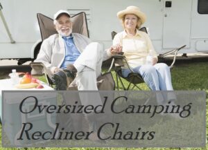 Oversized Reclining Camping Chairs & Beach Chairs