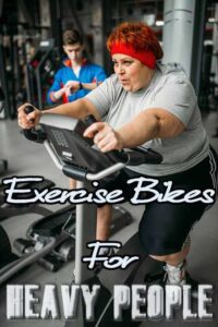 Exercise Bikes For Heavy People Over 300Lbs