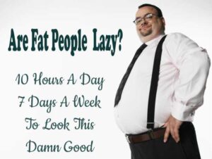 Are Fat People Lazy