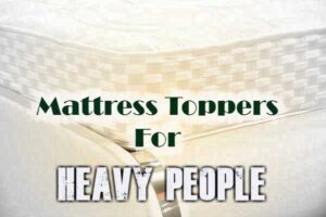 Best Mattress Toppers For Heavy People