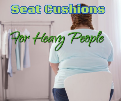 Chair Cushions For Heavy People